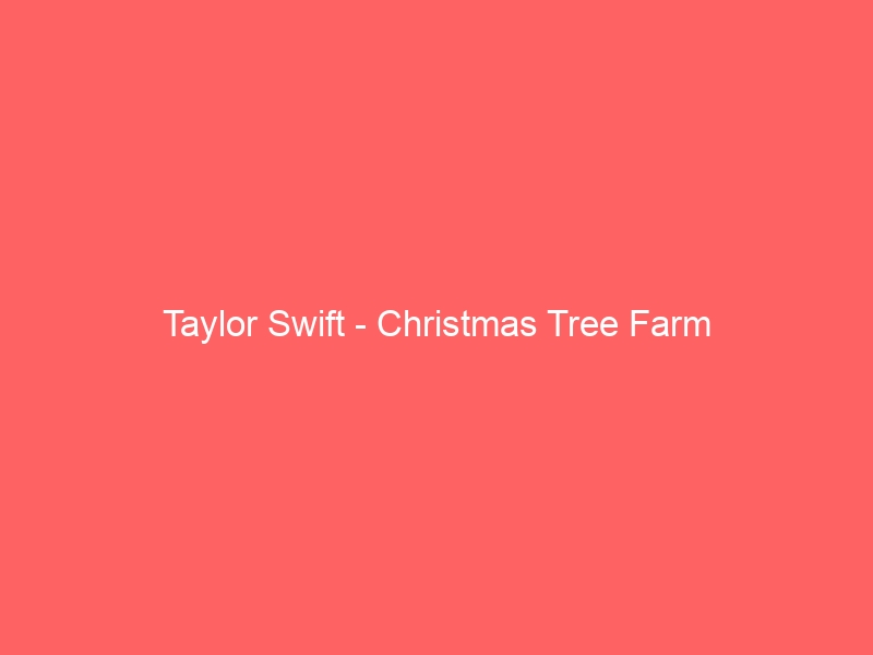 Taylor Swift Christmas Tree Farm DATFU