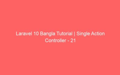 Laravel 10 Bangla Tutorial | Single Action Controller – 21